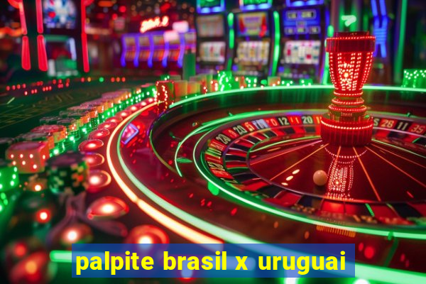 palpite brasil x uruguai